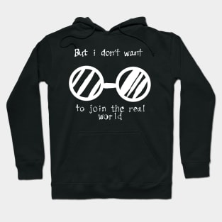 But i don't want to join the real world Hoodie